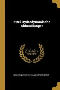 Zwei Hydrodynamische Abhandlunger - Helmholtz Hermann