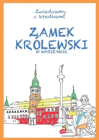 Zwiedzamy z kredkami. Zamek Królewski w Warszawie - Krzysztof Wiśniewski, Kinga Kulawiecka