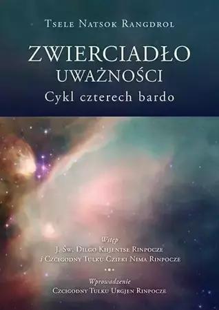 Zwierciadło uważności. Cykl czterech bardo - Tsele Natsog Rangdrol