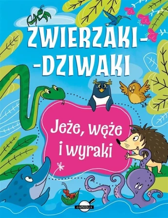 Zwierzaki-dziwaki. Jeże, węże i wyraki - Patrycja Zarawska