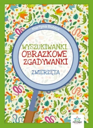 Zwierzęta. Obrazkowe zgadywanki. Wyszukiwanki - Martyna Bubicz