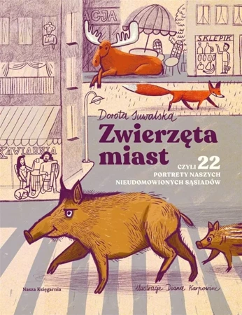 Zwierzęta miast, czyli 22 portrety naszych.. - Dorota Suwalska, Diana Karpowicz