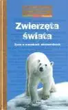 Zwierzęta świata. Życie w warunkach ekstremalnych - praca zbiorowa