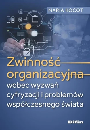 Zwinność organizacyjna wobec wyzwań cyfryzacji... - Maria Kocot