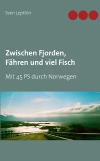 Zwischen Fjorden, Fähren und viel Fisch - Lepthin Sven