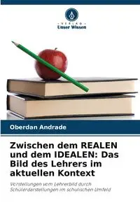 Zwischen dem REALEN und dem IDEALEN - Andrade Oberdan