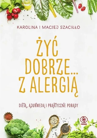 Żyć dobrze... z alergią - Karolina Szaciłło, Maciej Szaciłło