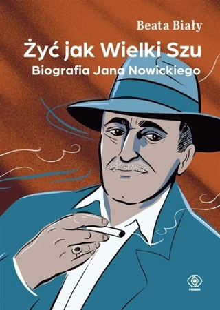 Żyć jak Wielki Szu. Biografia Jana Nowickiego - Beata Biały