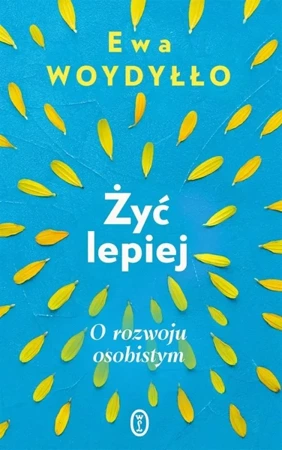 Żyć lepiej. O rozwoju osobistym - Ewa Woydyłło