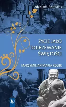 Życie jako dojrzewanie świętości - Zdzisław Józef Kijas OFMConv