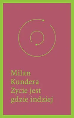 Życie jest gdzie indziej - Milan Kundera