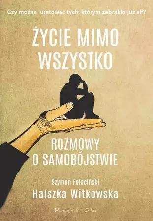 Życie mimo wszystko. Rozmowy o samobójstwie - Halszka Witkowska