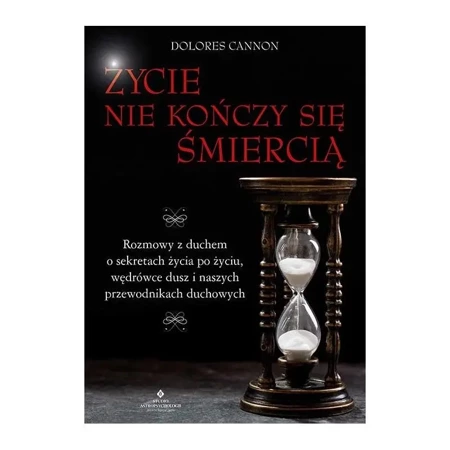 Życie nie kończy się śmiercią (wznowienie) - Dolores Cannon