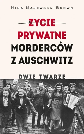 Życie prywatne morderców z Auschwitz. Dwie twarze - Nina Majewska-Brown