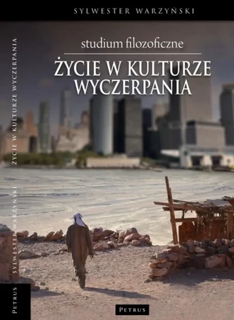 Życie w kulturze wyczerpania - Sylwester Warzyński