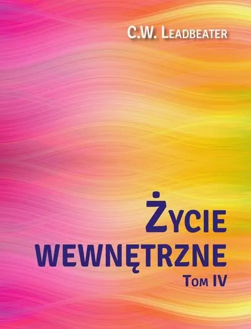 Życie wewnętrzne T.4 - C. W. Leadbeater