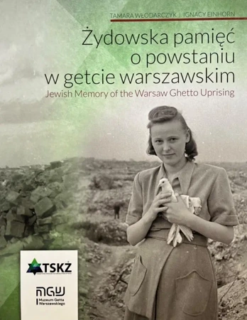 Żydowska pamięć o powstaniu w getcie warszawski - Tamara Włodarczyk, Ignacy Einhorn