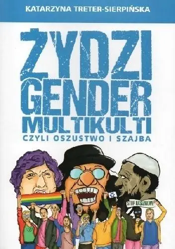 Żydzi, gender i multikulti czyli oszustwo i szajba - Katarzyna Treter-Sierpińska