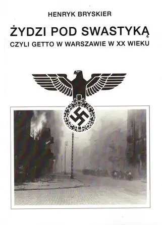 Żydzi pod swastyką czyli getto w Warszawie w XXw. - Henryk Bryskier