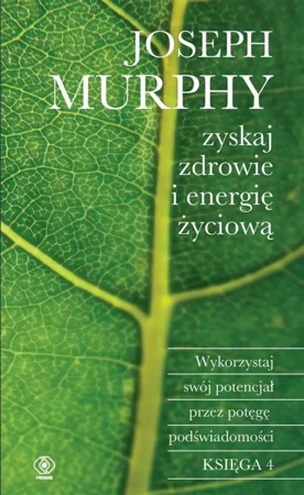 Zyskaj zdrowie i energię życiową - Joseph Murphy