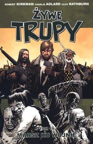 Żywe trupy T.19 Marsz ku wojnie - Robert Kirkman, Charlie Adlard, Cliff Rathburn