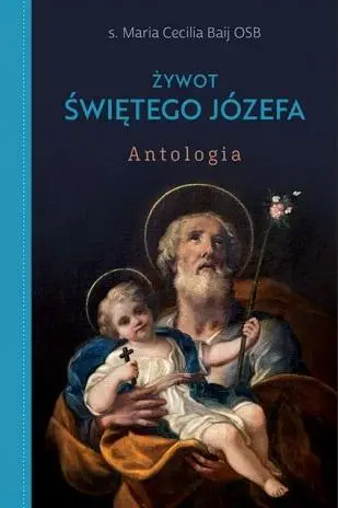 Żywot Świętego Józefa - s. Maria Cecilia Baij OSB