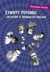 Żywoty psycholi - artystów o tęskniących duszach - Stanisław Stanik