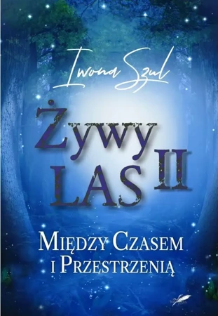 Żywy Las II. Między czasem i przestrzenią - Iwona Szul