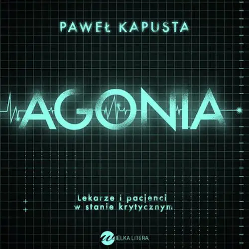 audiobook Agonia. Lekarze i pacjenci w stanie krytycznym - Paweł Kapusta