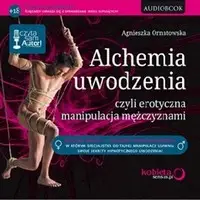 audiobook Alchemia uwodzenia, czyli erotyczna manipulacja mężczyznami - Agnieszka Ornatowska