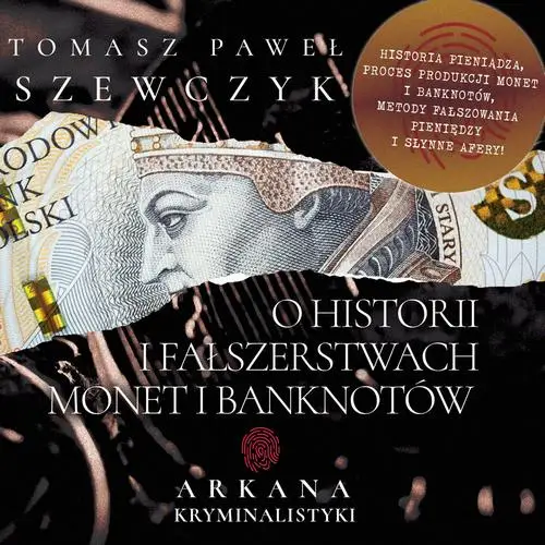 audiobook Arkana Kryminalistyki: O historii i fałszerstwach monet i banknotów - Tomasz Paweł Szewczyk