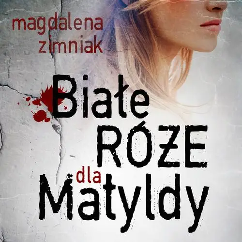 audiobook Białe róże dla Matyldy - Magdalena Zimniak