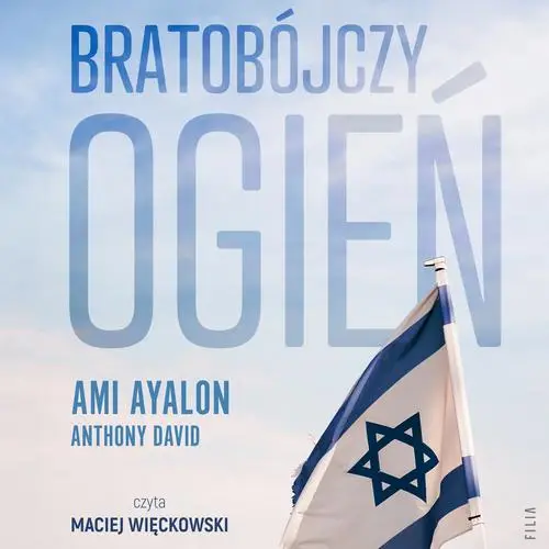 audiobook Bratobójczy ogień. Jak Izrael stał się swoim własnym wrogiem i czy jest nadzieja na przyszłość - Ami Ayalon