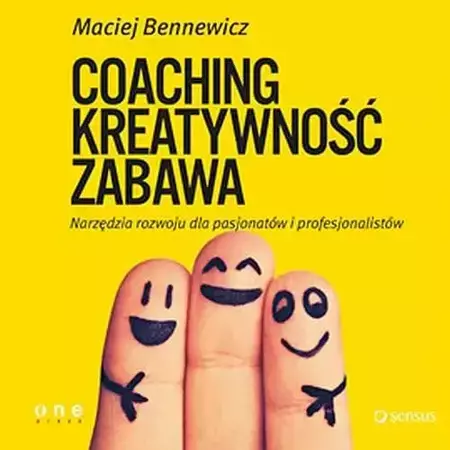 audiobook COACHING, KREATYWNOŚĆ, ZABAWA. Narzędzia rozwoju dla pasjonatów i profesjonalistów - Maciej Bennewicz