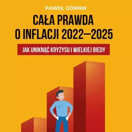 audiobook Cała prawda o inflacji 2022–2025. Jak uniknąć kryzysu i wielkiej biedy - Paweł Górnik