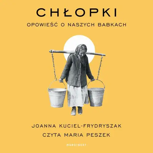 audiobook Chłopki. Opowieść o naszych babkach - Joanna Kuciel-Frydryszak