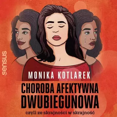 audiobook Choroba afektywna dwubiegunowa, czyli ze skrajności w skrajność - Monika Kotlarek