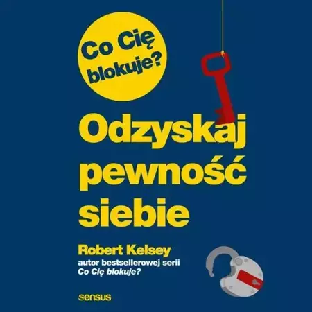 audiobook Co Cię blokuje? Odzyskaj pewność siebie - Robert Kelsey