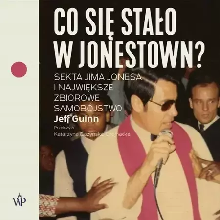 audiobook Co się stało w Jonestown? Sekta Jima Jonesa i największe zbiorowe samobójstwo - Jeff Guinn