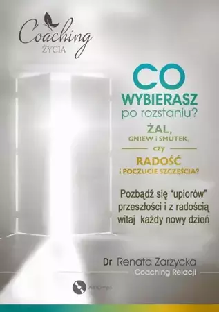 audiobook Co wybierasz po rozstaniu - żal, gniew i smutek, czy radość i poczucie szczęścia? - Dr Renata Zarzycka