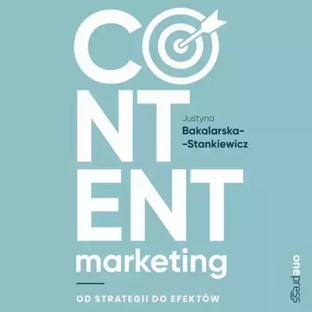 audiobook Content marketing. Od strategii do efektów - Justyna Bakalarska-Stankiewicz