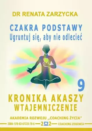 audiobook Czakra Podstawy. Ugruntuj się, aby nie odlecieć. Kronika Akaszy Wtajemniczenie. odc. 9 - Dr Renata Zarzycka