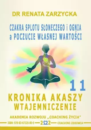 audiobook Czakra Splotu Słonecznego i Ognia a poczucie Własnej Wartości. Kronika Akaszy Wtajemniczenie. odc. 11 - Dr Renata Zarzycka