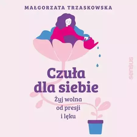 audiobook Czuła dla siebie. Żyj wolna od presji i lęku - Małgorzata Trzaskowska