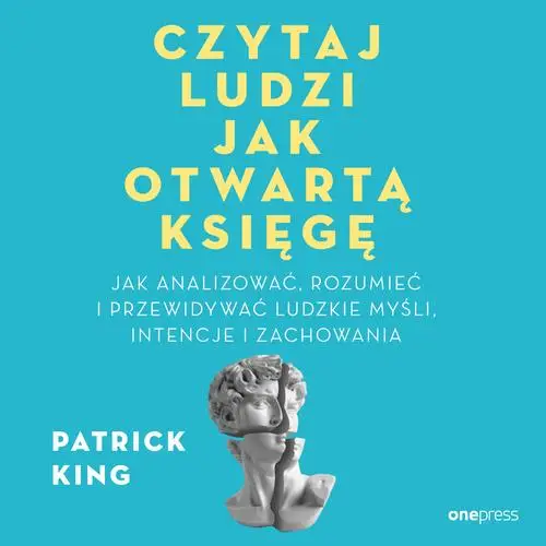 audiobook Czytaj ludzi jak otwartą księgę. Jak analizować, rozumieć i przewidywać ludzkie myśli, intencje i zachowania - Patrick King