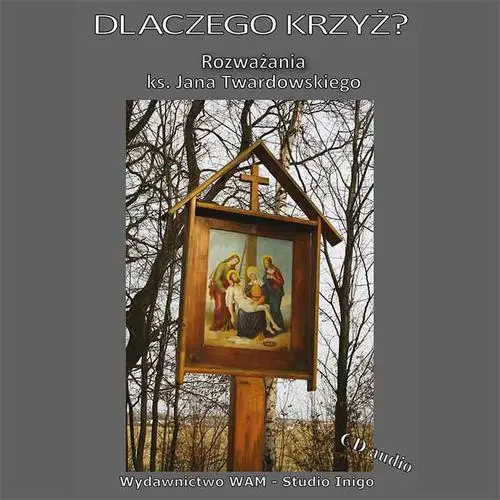 audiobook Dlaczego Krzyż? Rozważania ks. Jana Twardowskiego - Ks. Jan Twardowski