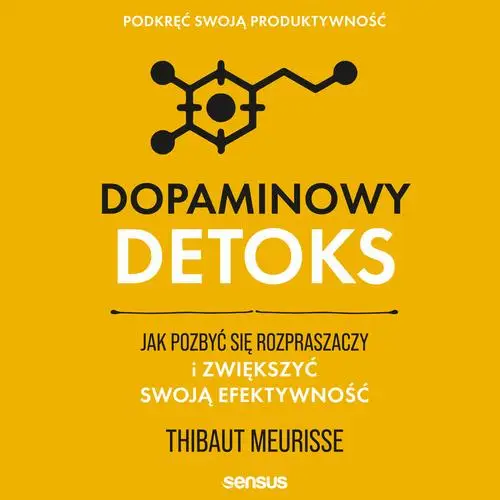 audiobook Dopaminowy detoks. Jak pozbyć się rozpraszaczy i zwiększyć swoją efektywność. Podkręć swoją produktywność - Thibaut Meurisse