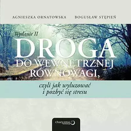 audiobook Droga do wewnętrznej równowagi, czyli jak wyluzować i pozbyć się stresu. Wydanie II - Agnieszka Ornatowska