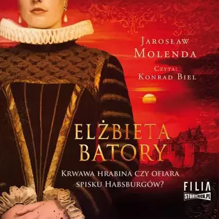 audiobook Elżbieta Batory. Krwawa hrabina czy ofiara spisku Habsburgów? - Jarosław Molenda