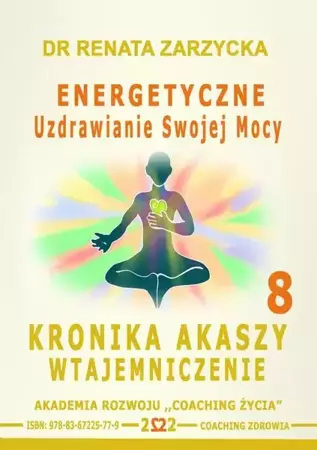 audiobook Energetyczne Uzdrawianie Swojej Mocy. Kronika Akaszy Wtajemniczenie. odc. 8 - Dr Renata Zarzycka